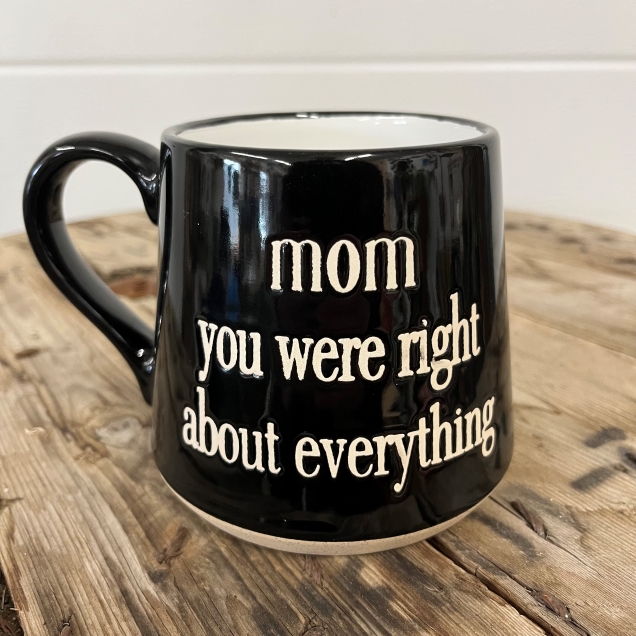 Mom You Were Right About Everything Mug